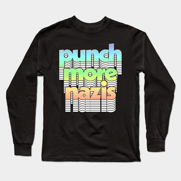 Punch More Nazis // Anti-Fascism Original Design Long Sleeve T-Shirt by DankFutura